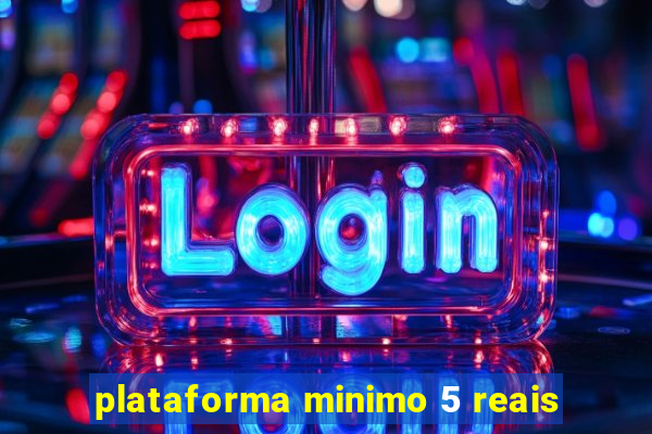 plataforma minimo 5 reais
